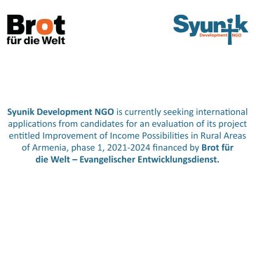 Syunik Development NGO is currently seeking international applications from candidates for an evaluation of its project entitled Improvement of Income Possibilities in Rural Areas of Armenia, phase 1, 2021-2024 financed by Brot für die Welt – Evangelischer Entwicklungsdienst.